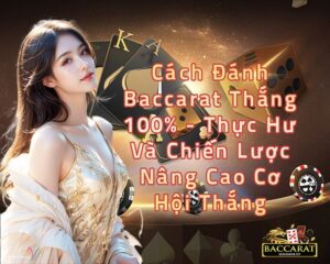 Cách Đánh Baccarat Thắng 100