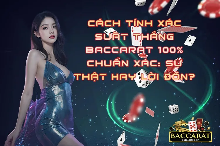 Cách Tính Xác Suất Thắng Baccarat 100 Chuẩn Xác