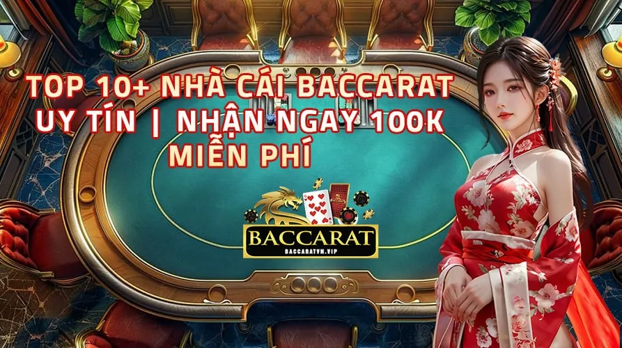 Top 10+ Nhà Cái Baccarat Tặng 100k Miễn Phí